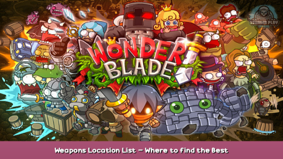 Wonder Blade Weapons Location List – Where to find the Best Weapons 1 - steamsplay.com