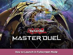 Yu-Gi-Oh! Master Duel How to Launch in Fullscreen Mode 1 - steamsplay.com
