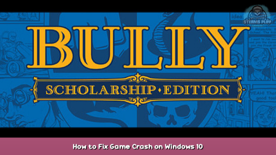 Bully: Scholarship Edition How to Fix Game Crash on Windows 10 1 - steamsplay.com