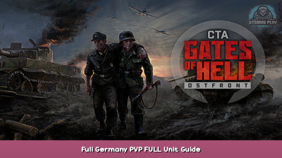Call to Arms – Gates of Hell: Ostfront Full Germany PVP FULL Unit Guide 1 - steamsplay.com