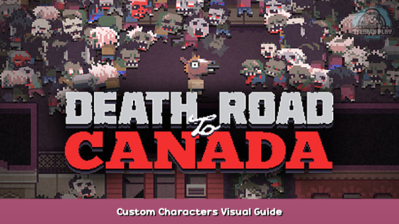 Death Road to Canada Custom Characters Visual Guide 1 - steamsplay.com