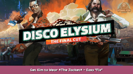 Disco Elysium Get Kim to Wear *The Jacket* – Easy “Fix” 1 - steamsplay.com