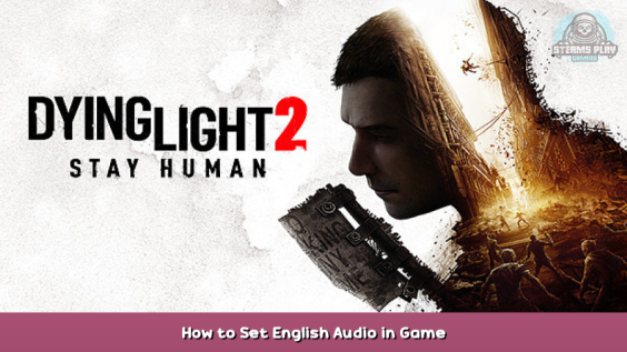 Dying Light 2 How to Set English Audio in Game 1 - steamsplay.com