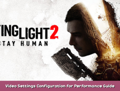 Dying Light 2 Video Settings Configuration for Performance Guide 1 - steamsplay.com