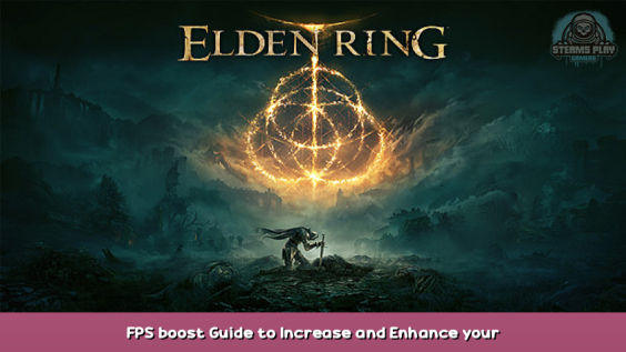 ELDEN RING FPS boost Guide to Increase and Enhance your gameplay performance 1 - steamsplay.com