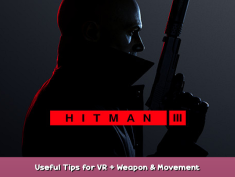 HITMAN 3 Useful Tips for VR + Weapon & Movement 1 - steamsplay.com