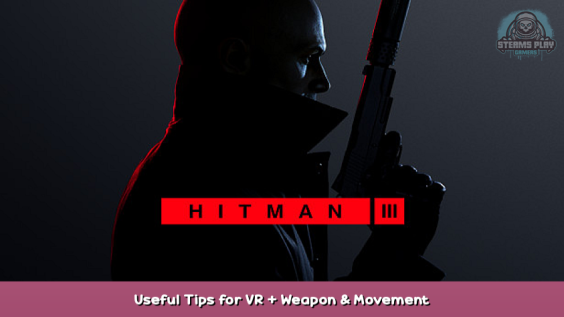 HITMAN 3 Useful Tips for VR + Weapon & Movement 1 - steamsplay.com