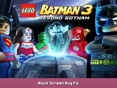 LEGO® Batman™ 3: Beyond Gotham Black Screen Bug Fix 1 - steamsplay.com