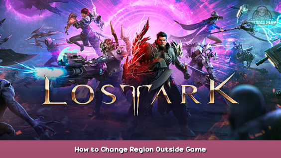 Lost Ark How to Change Region Outside Game 1 - steamsplay.com