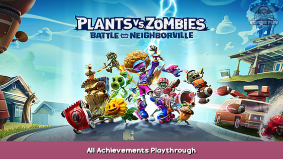Plants vs. Zombies: Battle for Neighborville All Achievements Playthrough 1 - steamsplay.com