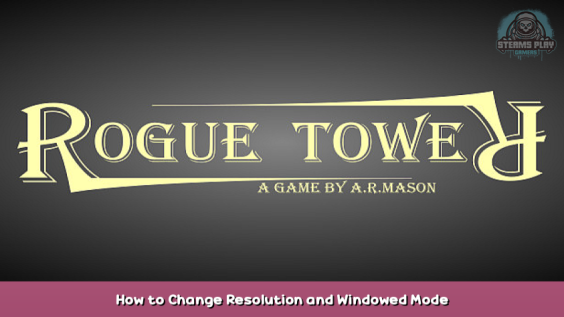 Rogue Tower How to Change Resolution and Windowed Mode 1 - steamsplay.com