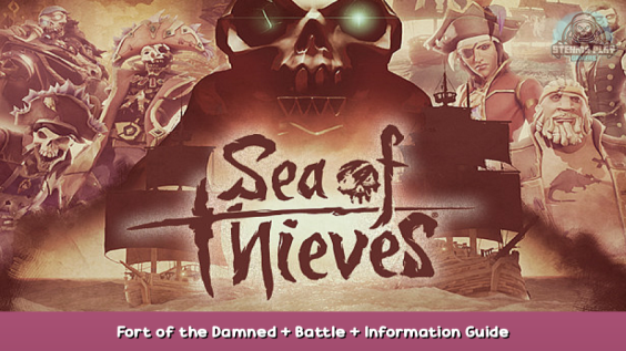 Sea of Thieves Fort of the Damned + Battle + Information Guide 1 - steamsplay.com