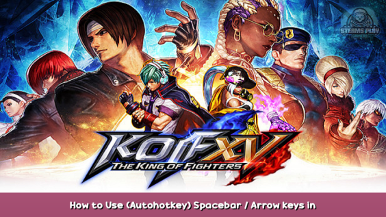THE KING OF FIGHTERS XV How to Use (Autohotkey) Spacebar / Arrow keys in KOF XV 1 - steamsplay.com