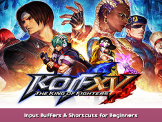 THE KING OF FIGHTERS XV Input Buffers & Shortcuts for Beginners 1 - steamsplay.com
