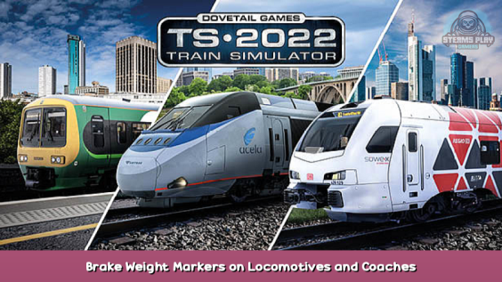 Train Simulator Brake Weight Markers on Locomotives and Coaches Guide 1 - steamsplay.com