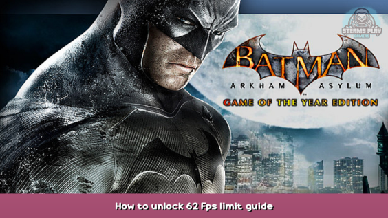 Batman: Arkham Asylum GOTY Edition How to unlock 62 Fps limit guide 1 - steamsplay.com