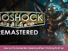 BioShock Remastered How to Fix Game Not Opening After Clicking PLAY on Steam 1 - steamsplay.com