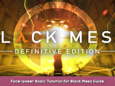 Black Mesa Face-poser Basic Tutorial for Black Mesa Guide 1 - steamsplay.com