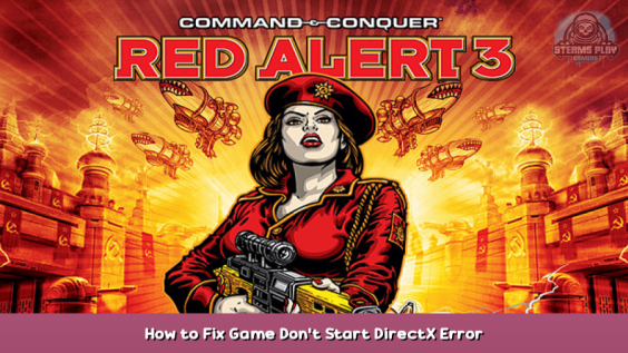 Command and Conquer: Red Alert 3 How to Fix Game Don’t Start DirectX Error 1 - steamsplay.com