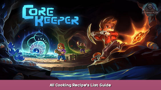 Core Keeper All Cooking Recipe’s List Guide 1 - steamsplay.com