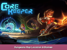 Core Keeper Dungeons Map Location & Biomes 1 - steamsplay.com