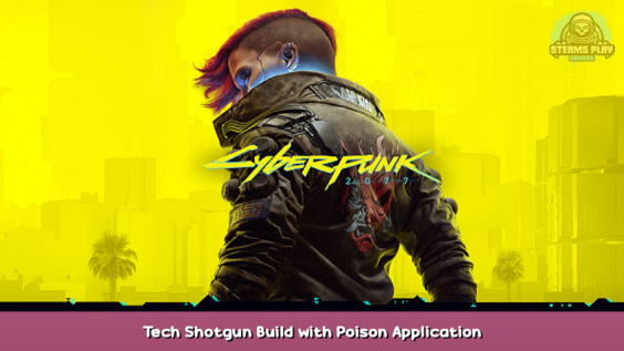Cyberpunk 2077 Tech Shotgun Build with Poison Application 1 - steamsplay.com