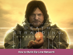DEATH STRANDING DIRECTOR’S CUT How to Build Zip Line Network 1 - steamsplay.com