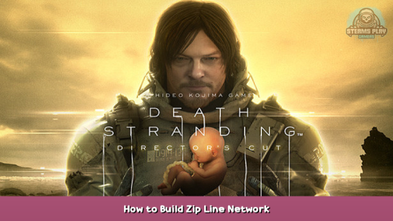 DEATH STRANDING DIRECTOR’S CUT How to Build Zip Line Network 1 - steamsplay.com