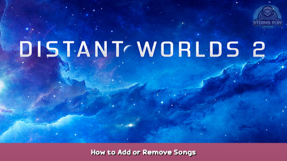 Distant Worlds 2 How to Add or Remove Songs 1 - steamsplay.com