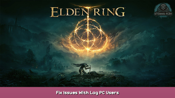 ELDEN RING Fix Issues With Lag PC Users 1 - steamsplay.com