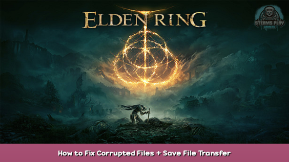 ELDEN RING How to Fix Corrupted Files + Save File Transfer 1 - steamsplay.com