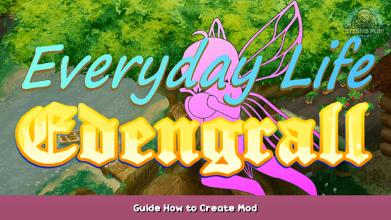 Everyday Life Edengrall Guide How to Create Mod 1 - steamsplay.com