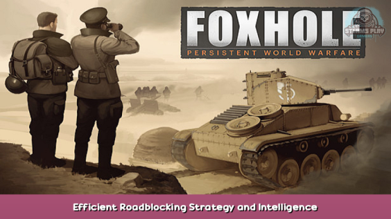 Foxhole Efficient Roadblocking Strategy and Intelligence 1 - steamsplay.com