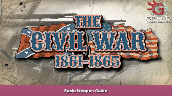 Grand Tactician: The Civil War (1861-1865) Basic Weapon Guide 1 - steamsplay.com