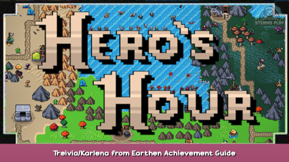 Hero’s Hour Treivia/Karlena from Earthen Achievement Guide 1 - steamsplay.com