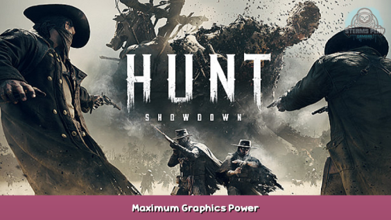 Hunt: Showdown Maximum Graphics Power 1 - steamsplay.com