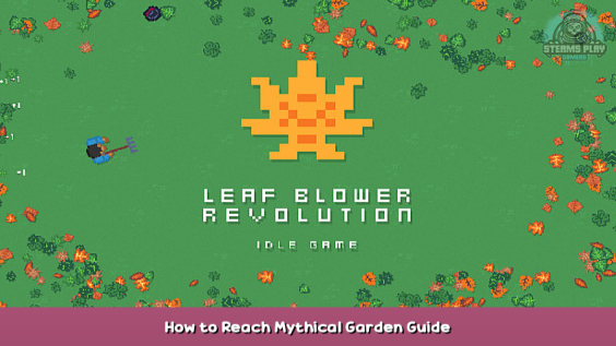 Leaf Blower Revolution – Idle Game How to Reach Mythical Garden Guide 1 - steamsplay.com