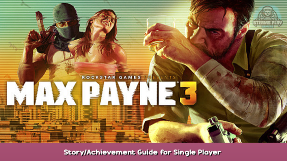 Max Payne 3 Story/Achievement Guide for Single Player 1 - steamsplay.com