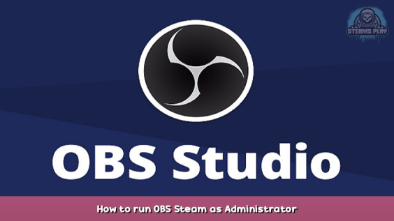 OBS Studio How to run OBS Steam as Administrator 1 - steamsplay.com
