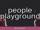 People Playground Story/Lore Info 1 - steamsplay.com