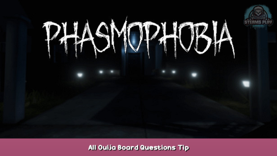 Phasmophobia All Ouija Board Questions Tip 1 - steamsplay.com