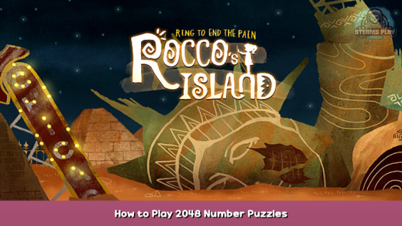 Rocco’s Island: Ring to End the Pain How to Play 2048 Number Puzzles 1 - steamsplay.com