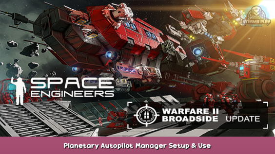 Space Engineers Planetary Autopilot Manager Setup & Use 1 - steamsplay.com