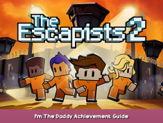 The Escapists 2 I’m The Daddy Achievement Guide 1 - steamsplay.com