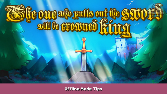 The one who pulls out the sword will be crowned king Offline Mode Tips 1 - steamsplay.com