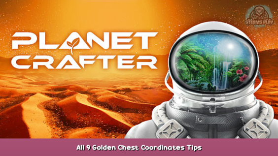 The Planet Crafter All 9 Golden Chest Coordinates Tips 1 - steamsplay.com