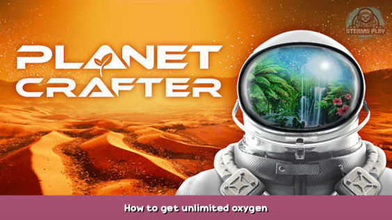 The Planet Crafter How to get unlimited oxygen 1 - steamsplay.com