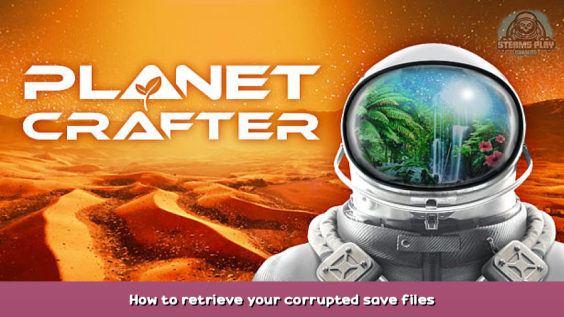The Planet Crafter How to retrieve your corrupted save files 1 - steamsplay.com