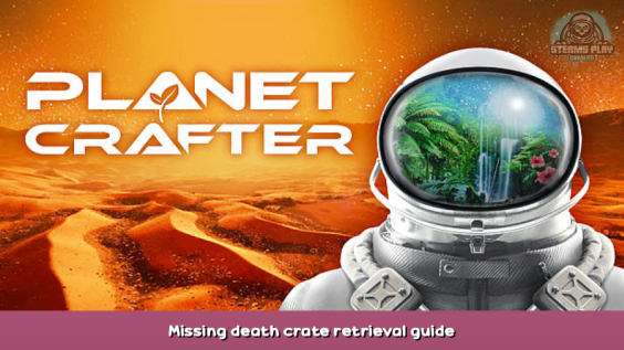The Planet Crafter Missing death crate retrieval guide 1 - steamsplay.com