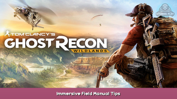 Tom Clancy’s Ghost Recon® Wildlands Immersive Field Manual Tips 1 - steamsplay.com